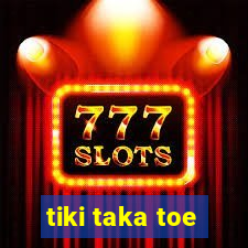 tiki taka toe